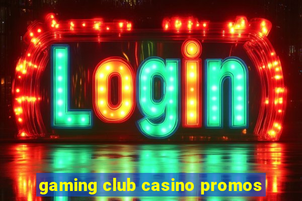 gaming club casino promos