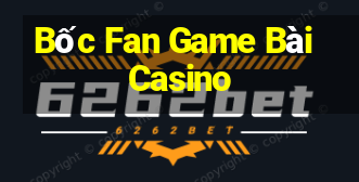 Bốc Fan Game Bài Casino