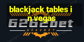 blackjack tables in vegas