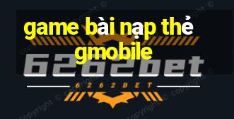 game bài nạp thẻ gmobile