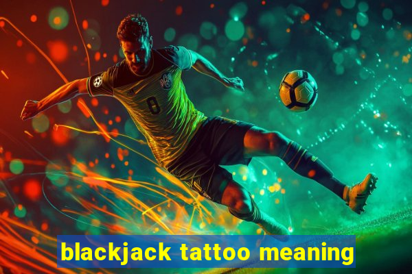 blackjack tattoo meaning