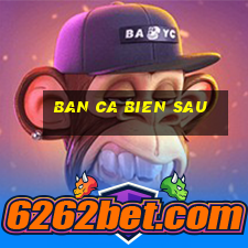 ban ca bien sau