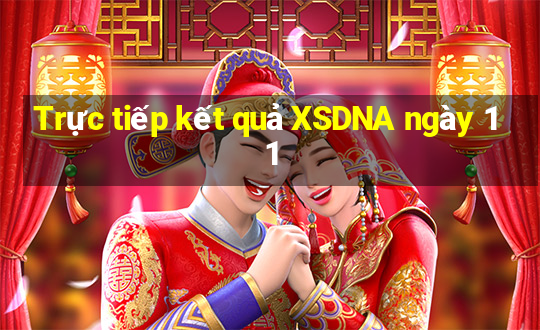 Trực tiếp kết quả XSDNA ngày 11