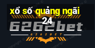 xổ số quảng ngãi 24