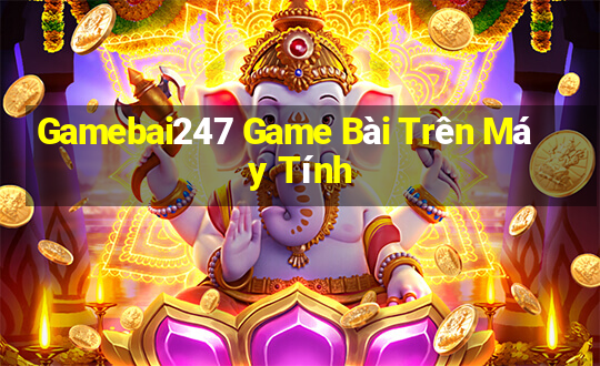 Gamebai247 Game Bài Trên Máy Tính