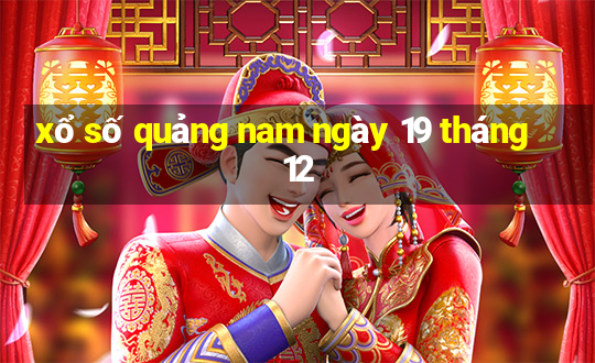 xổ số quảng nam ngày 19 tháng 12