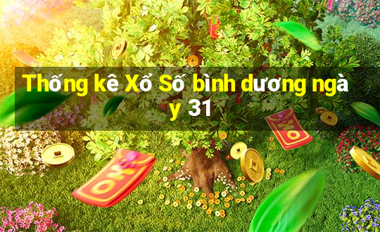 Thống kê Xổ Số bình dương ngày 31