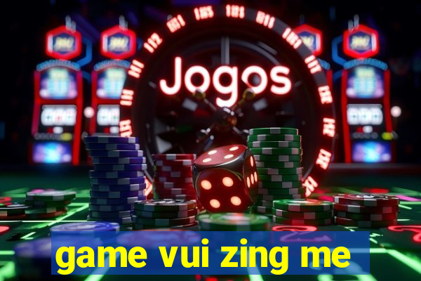 game vui zing me