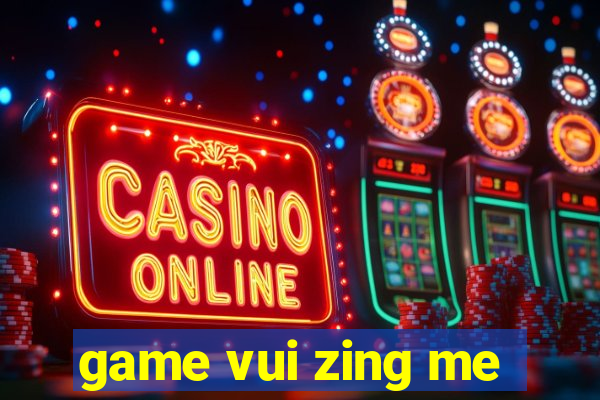 game vui zing me