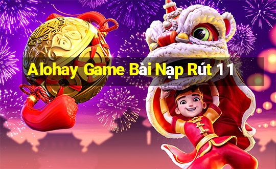 Alohay Game Bài Nạp Rút 1 1