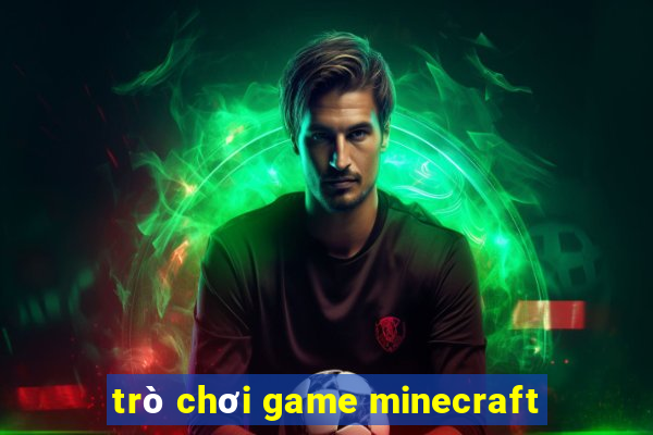 trò chơi game minecraft