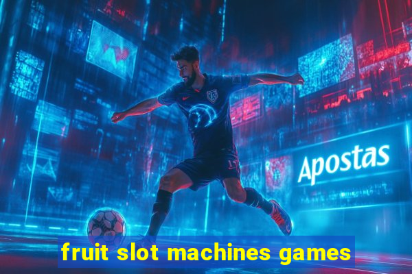 fruit slot machines games