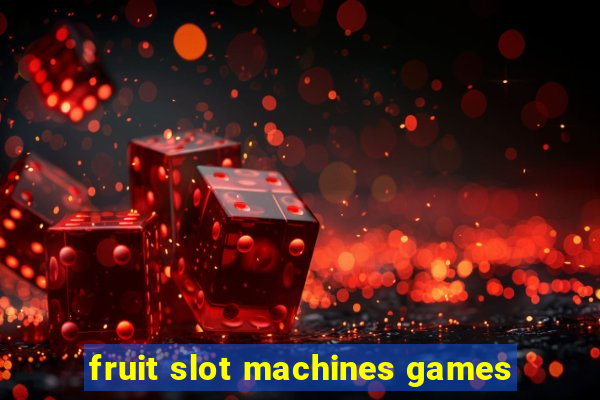 fruit slot machines games