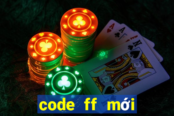 code ff mới nhất hôm nay