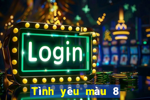 Tình yêu màu 8 tải về