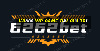 Hb888 Vip Game Bài Giải Trí