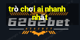 trò chơi ai nhanh nhất