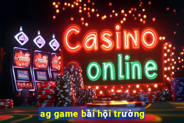 ag game bài hội trường