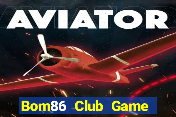 Bom86 Club Game Bài Đổi Thưởng Trực Tuyến