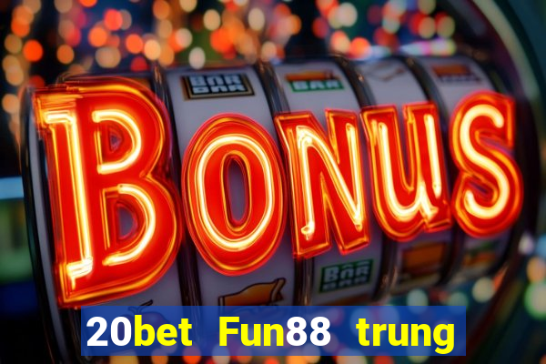 20bet Fun88 trung tâm xổ số