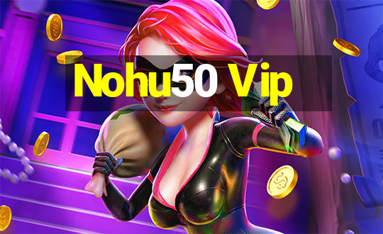 Nohu50 Vip