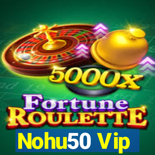 Nohu50 Vip