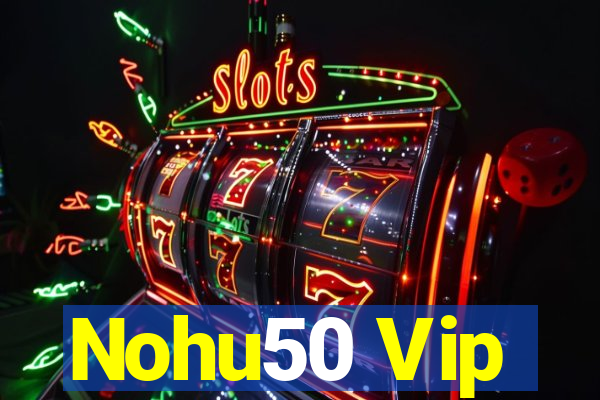 Nohu50 Vip