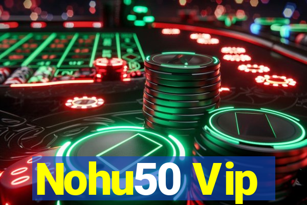 Nohu50 Vip