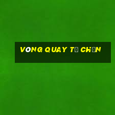 vòng quay tự chọn