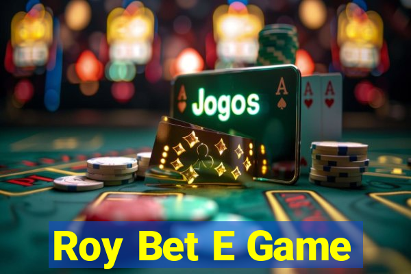 Roy Bet E Game