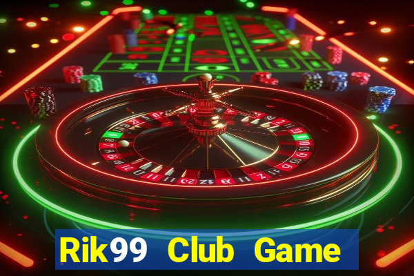 Rik99 Club Game Bài Uy Tín