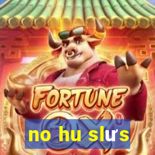 no hu slưs