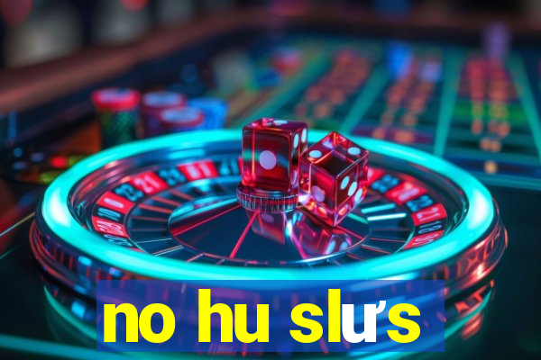 no hu slưs