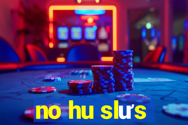 no hu slưs