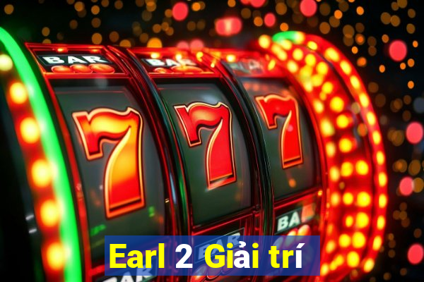 Earl 2 Giải trí