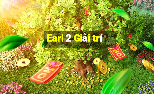 Earl 2 Giải trí