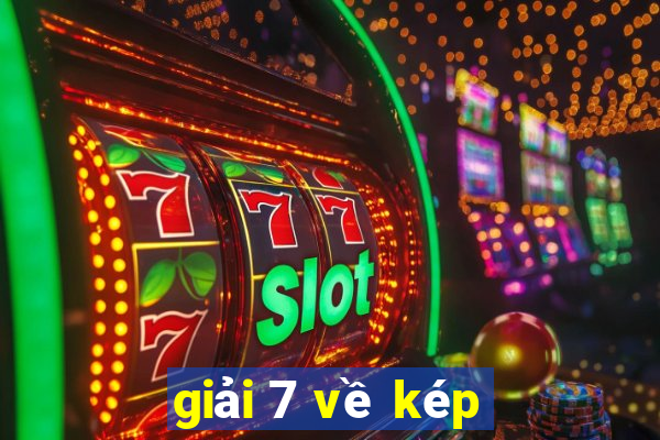 giải 7 về kép