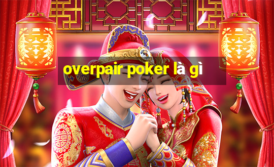 overpair poker là gì