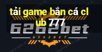 tải game bắn cá club 777