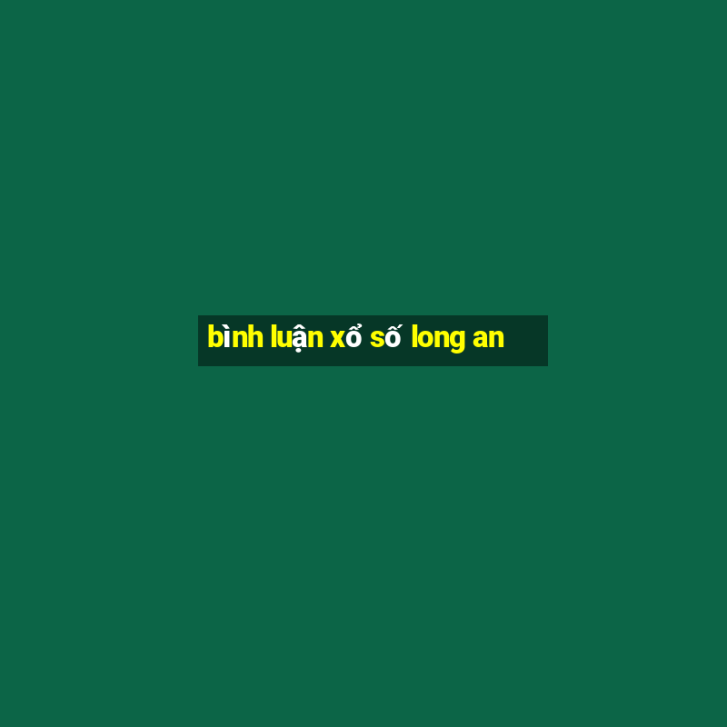 bình luận xổ số long an