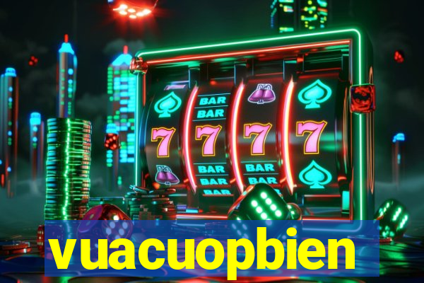 vuacuopbien