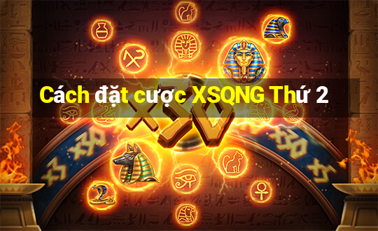 Cách đặt cược XSQNG Thứ 2