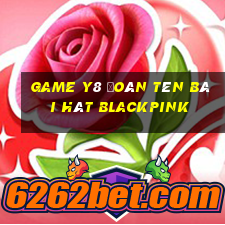 game y8 đoán tên bài hát blackpink