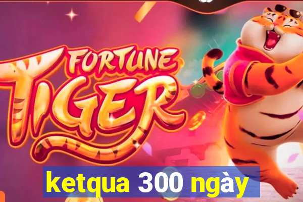 ketqua 300 ngày