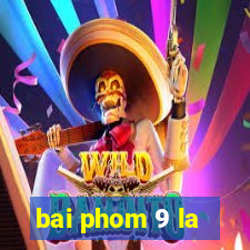 bai phom 9 la