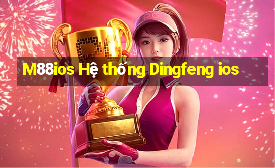 M88ios Hệ thống Dingfeng ios