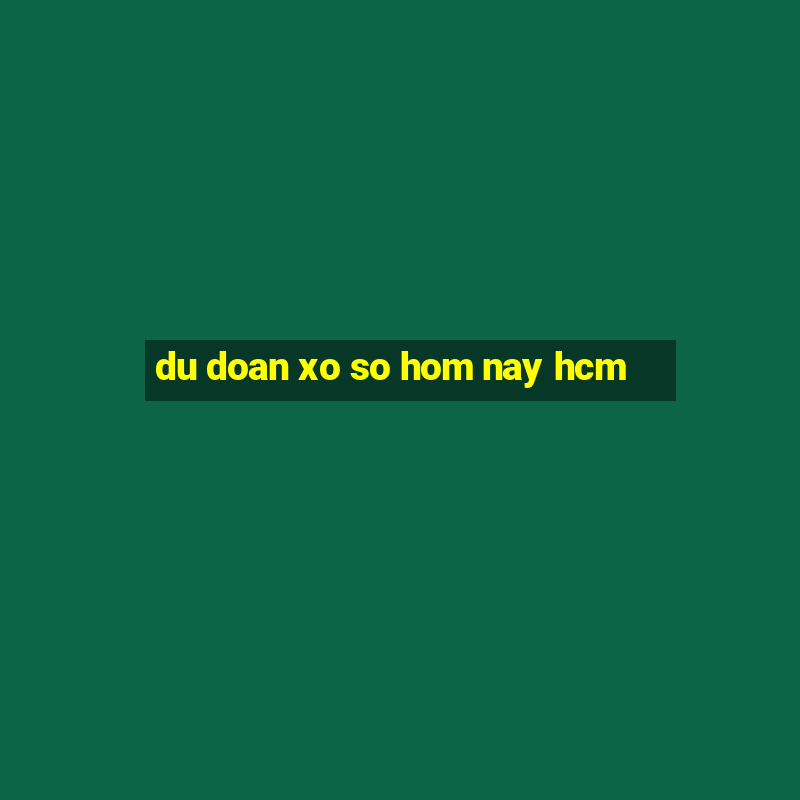 du doan xo so hom nay hcm