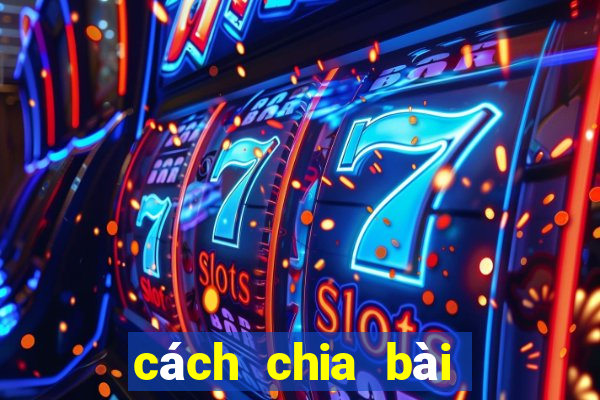 cách chia bài chắn bịp