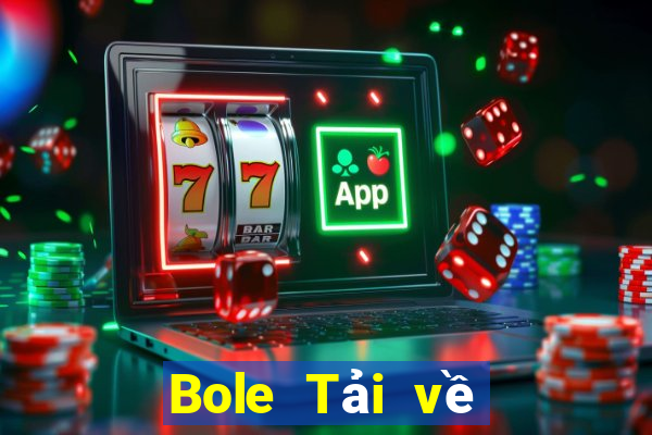 Bole Tải về chính thức