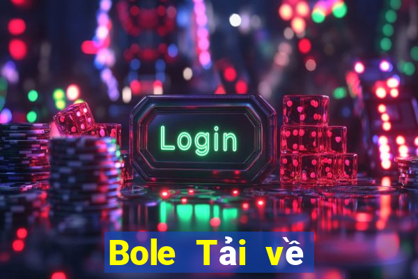 Bole Tải về chính thức